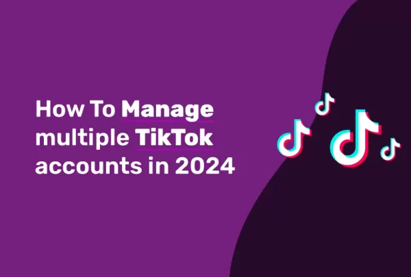 img of In 2024, how will you handle multiple TikTok accounts?